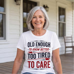 Old Enough to Know Better Too Tired to Care Funny Birthday Shirt T-shirt lifestyle photo in White #color:white;