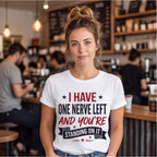 I Have One Nerve Left and You're Standing on It Funny Shirt, Mom Gift T-shirt lifestyle photo in White #color:white;