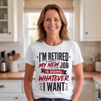 I'm Retired My New Job Is Doing Whatever I Want Funny Dad Shirt T-shirt lifestyle photo in White #color:white;