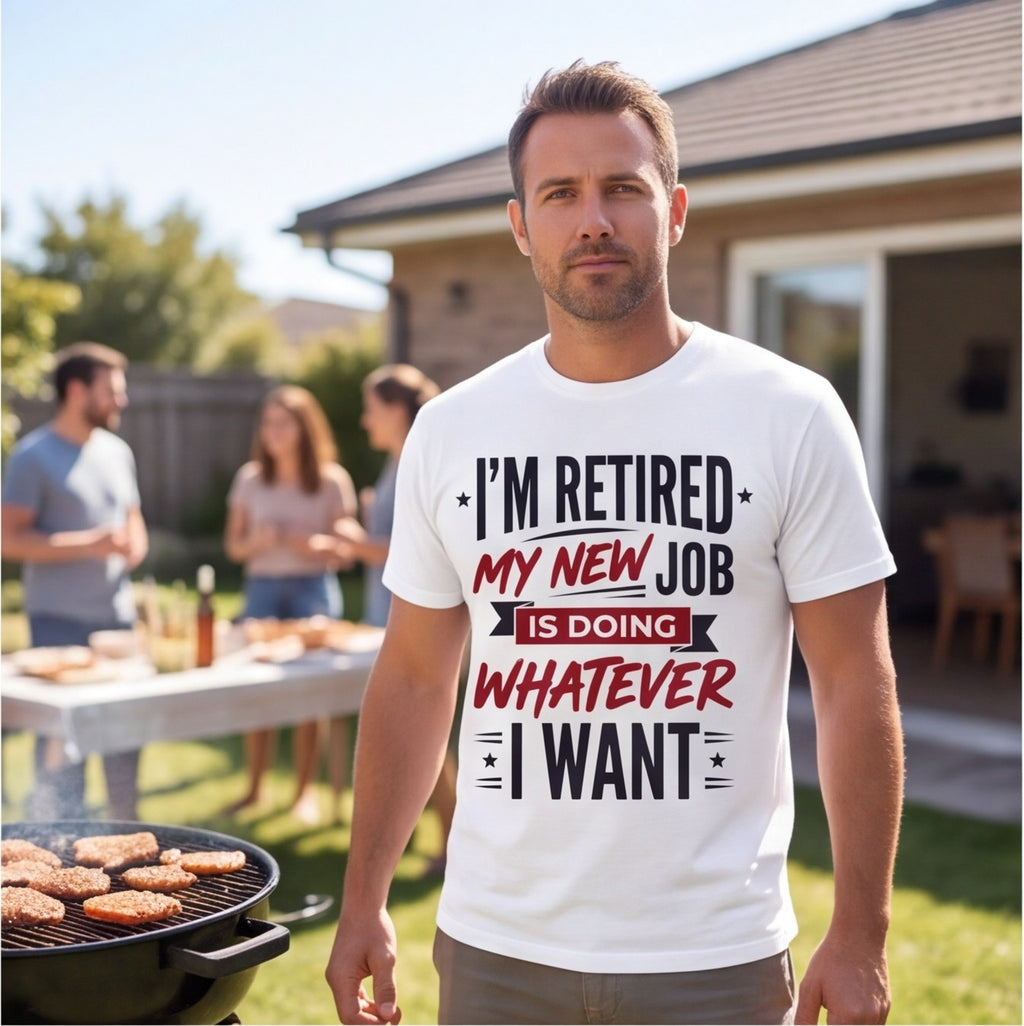 I'm Retired My New Job Is Doing Whatever I Want Funny Dad Shirt T-shirt lifestyle photo in White #color:white;