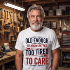 Old Enough to Know Better Too Tired to Care Funny Birthday Shirt T-shirt lifestyle photo in White #color:white;