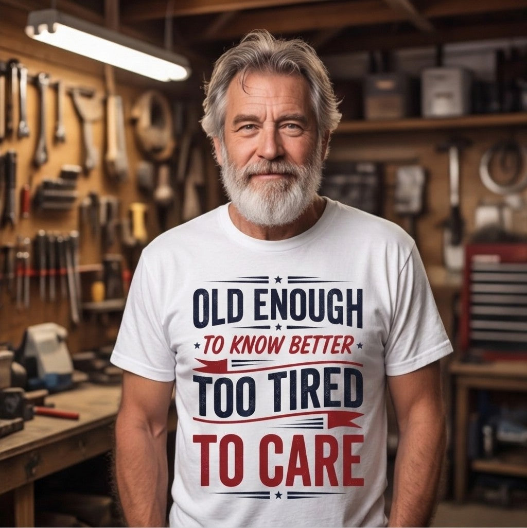 Old Enough to Know Better Too Tired to Care Funny Birthday Shirt T-shirt lifestyle photo in White #color:white;