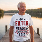 My Filter Retired Years Before I Did Funny Shirt, Retirement Gift T-shirt lifestyle photo in White #color:white;