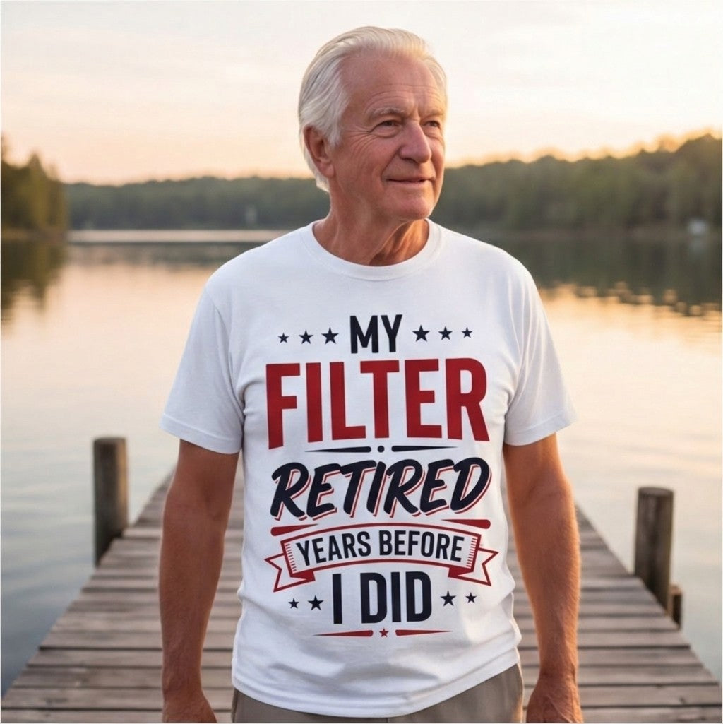 My Filter Retired Years Before I Did Funny Shirt, Retirement Gift T-shirt lifestyle photo in White #color:white;