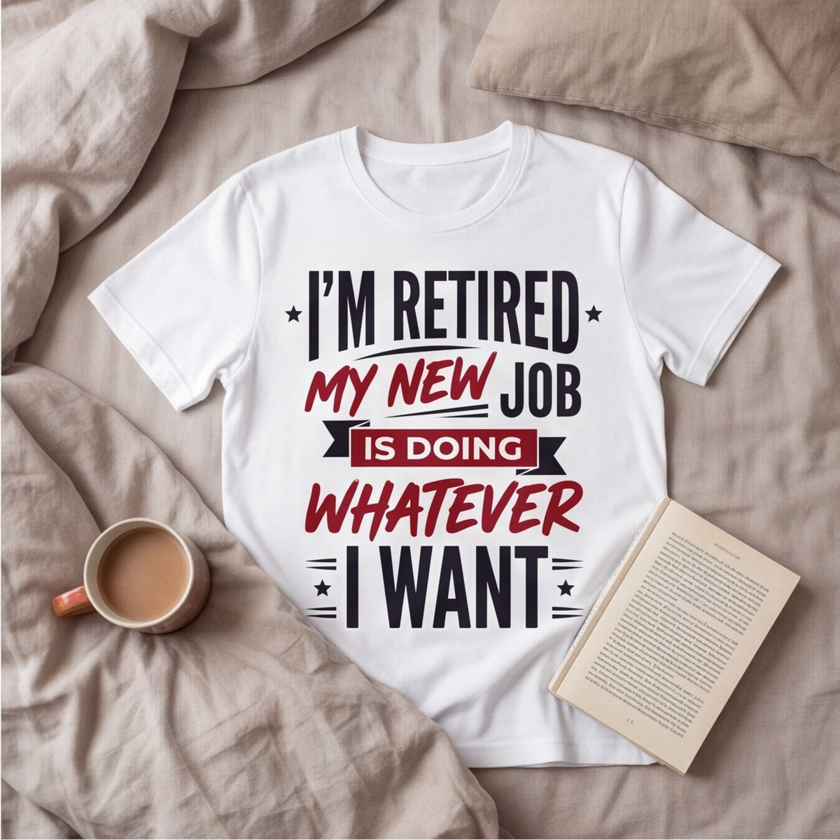 I'm Retired My New Job Is Doing Whatever I Want Funny Dad Shirt T-shirt lifestyle photo in White #color:white;