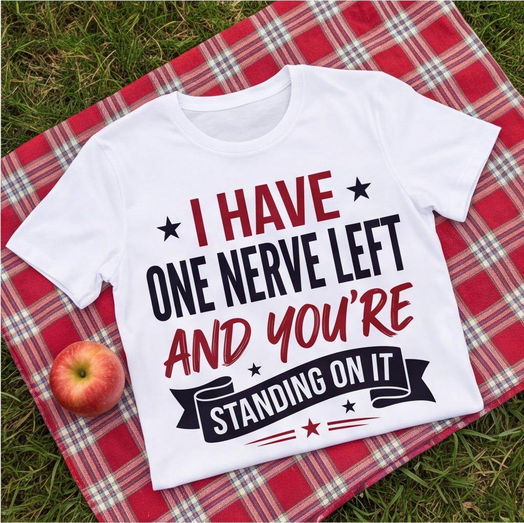 I Have One Nerve Left and You're Standing on It Funny Shirt, Mom Gift T-shirt lifestyle photo in White #color:white;