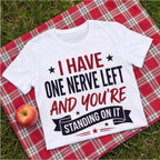 I Have One Nerve Left and You're Standing on It Funny Shirt, Mom Gift T-shirt lifestyle photo in White #color:white;