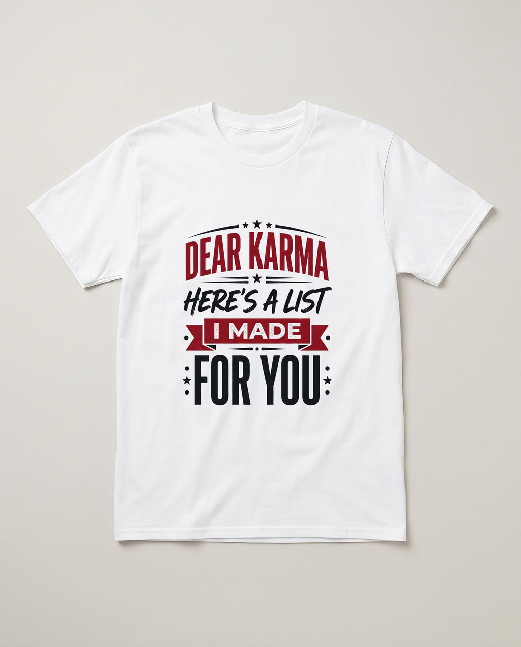 Dear Karma Here's a List I Made for You Funny Shirt, Sarcastic Gift T-shirt in White #color:white;