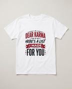 Dear Karma Here's a List I Made for You Funny Shirt, Sarcastic Gift T-shirt in White #color:white;