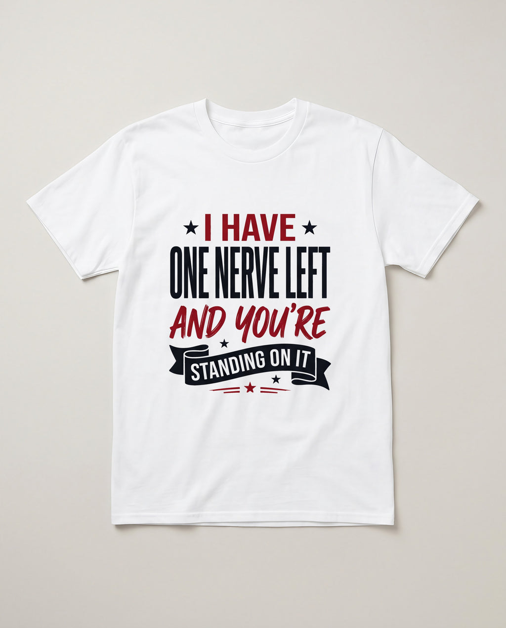 I Have One Nerve Left and You're Standing on It Funny Shirt, Mom Gift T-shirt in White #color:white;