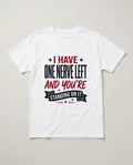 I Have One Nerve Left and You're Standing on It Funny Shirt, Mom Gift T-shirt in White #color:white;