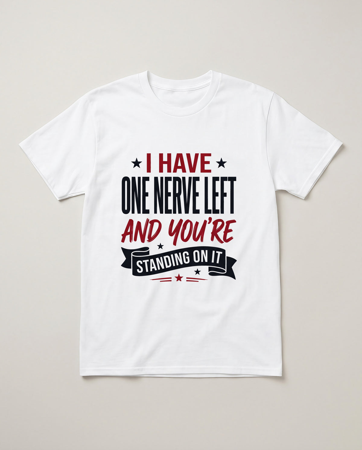 I Have One Nerve Left and You're Standing on It Funny Shirt, Mom Gift T-shirt in White #color:white;