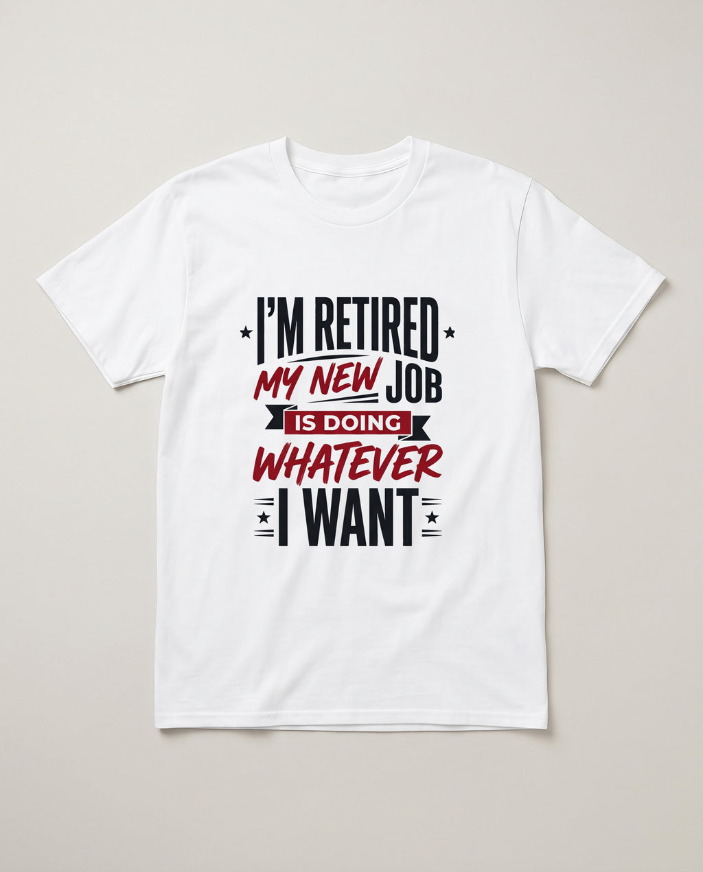 I'm Retired My New Job Is Doing Whatever I Want Funny Dad Shirt T-shirt in White #color:white;