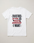 I'm Retired My New Job Is Doing Whatever I Want Funny Dad Shirt T-shirt in White #color:white;