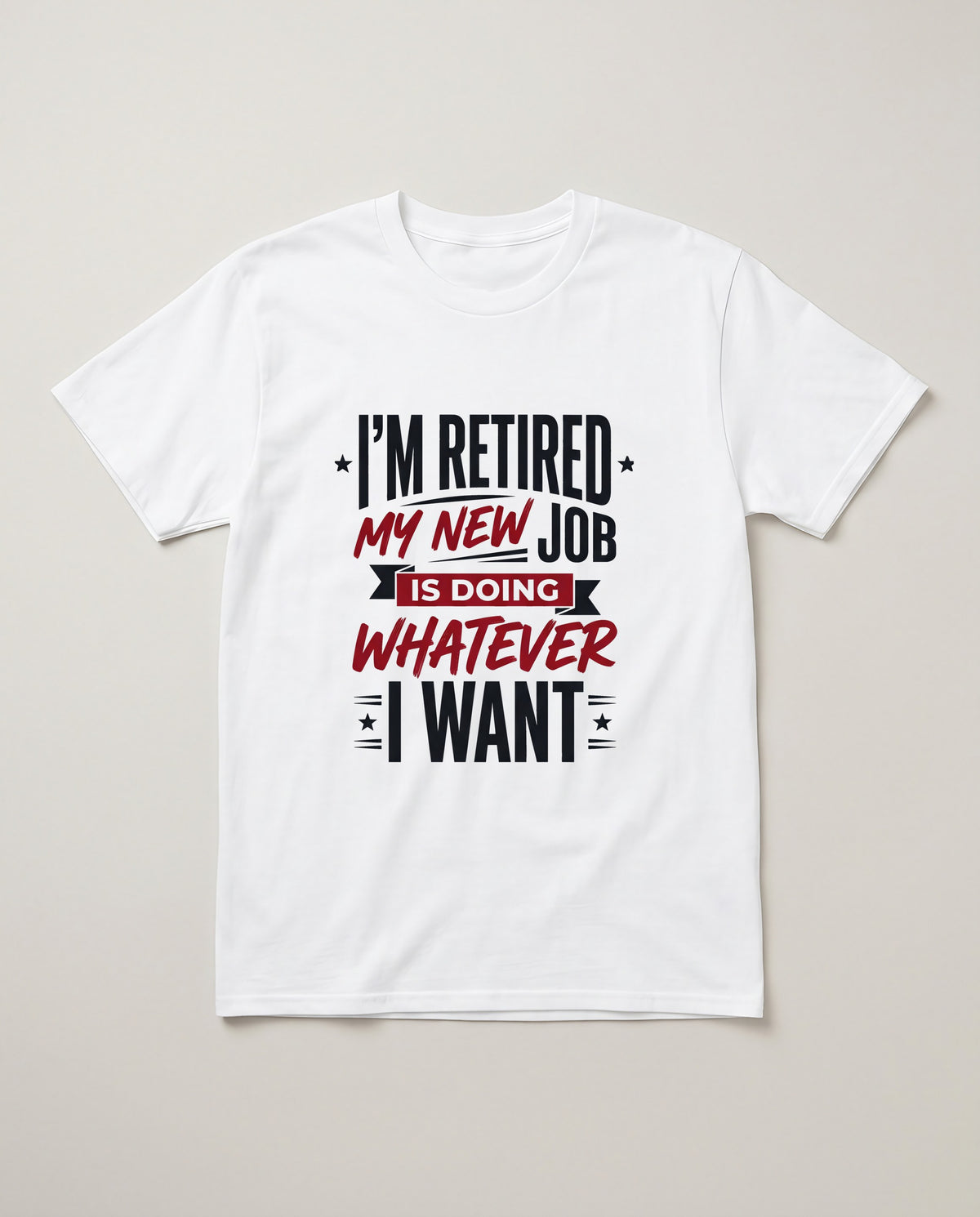 I'm Retired My New Job Is Doing Whatever I Want Funny Dad Shirt T-shirt in White #color:white;