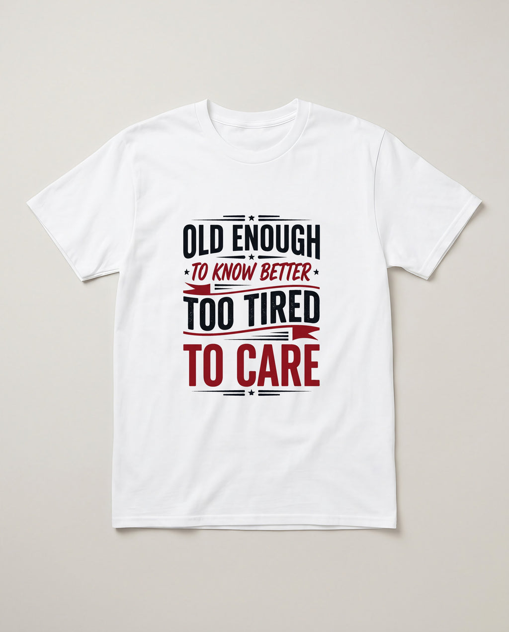 Old Enough to Know Better Too Tired to Care Funny Birthday Shirt T-shirt in White #color:white;