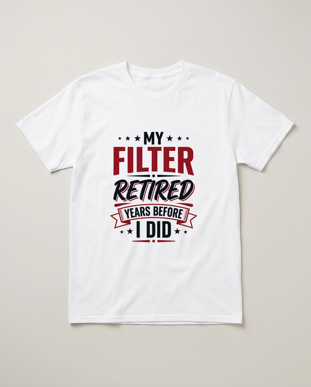 My Filter Retired Years Before I Did Funny Shirt, Retirement Gift T-shirt in White #color:white;