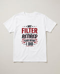 My Filter Retired Years Before I Did Funny Shirt, Retirement Gift T-shirt in White #color:white;