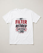 My Filter Retired Years Before I Did Funny Shirt, Retirement Gift T-shirt in White #color:white;