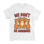 We Don't Do Mornings Grumpy Cats Funny Shirt T-shirt in White #color:white;