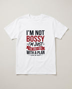 I'm Not Bossy I'm Just the Only One With a Plan Funny Shirt, Boss Gift T-shirt in White #color:white;