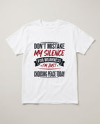 Don't Mistake My Silence for Weakness Funny Shirt, Gift for Her T-shirt in White #color:white;