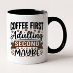 Coffee First Adulting Second Maybe Funny Mug, Gift for Coffee Lovers Two Tone Mug in Black