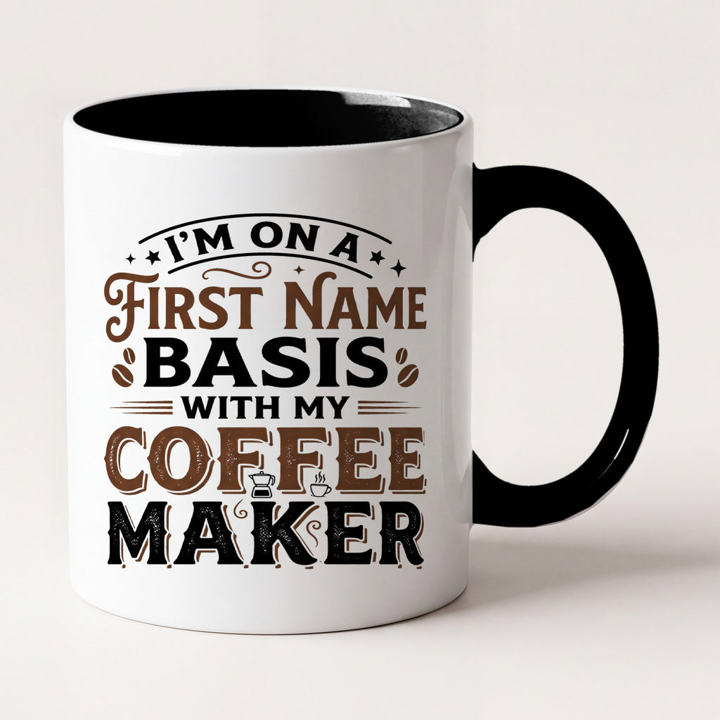 First Name Basis With My Coffee Maker Funny Mug, Coffee Lover Gift Two Tone Mug in Black